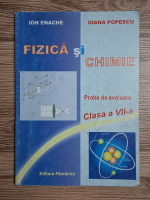 Ion Enache, Ioana Popescu - Fizica si chimie. Probe de evaluare, clasa a VII-a 