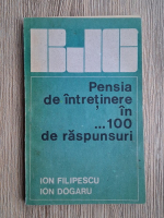 Ion Filipescu - Pensia de intretinere in 100 de raspunsuri