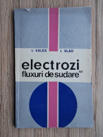 Ion Valea, Ion Vlad - Electrozi si fluxuri de sudare