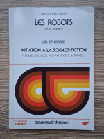 Isaac Asimov - Une oeuvre. Les robots