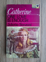 Juliette Benzoni - Catherine. One love is enough