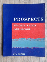 Ken Wilson - Prospects. Teacher's book. Super advanced