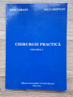 Kiss Lorant, Nica Cristian - Chirurgie practica (volumul 1)
