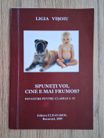 Ligia Visoiu - Spuneti voi, cine e mai frumos? Povestiri pentru clasele I-IV