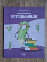 Manuela Dinescu - Sa descifram tainele ortogramelor