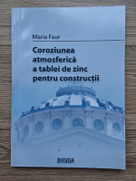 Maria Faur - Coroziunea atmosferica a tablei de zinc pentru constructii