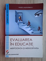 Marin Manolescu - Evaluare in educatie. Meritocratia si mediocritatea