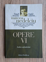 Mircea Nedelciu - Opere, volumul 6. Zodia scafandrului