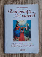 Nicodim Mandita - Dai vointa.... iei putere! Rugaciuni, paraclist, canoane, acatiste. Invataturi despre post si iesirea sufletului (Agapis, 2007)