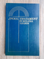 Noul Testament pe intelesul tuturor
