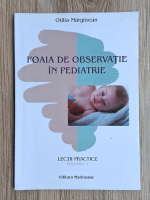 Otilia Marginean - Foaia de observatie in pediatrie, volumul 1. Lectii practice