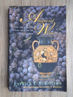 Patrick E. McGovern - Ancient wine. The search for the origins of viniculture