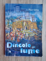 Paul Sarbu - Dincolo de lume