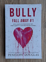 Penelope Douglas - Fall away, volumul 1. Bully