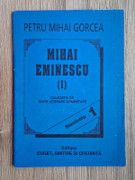 Petru Mihai Gorcea - Mihai Eminescu. Culegere de texte literare comentate (volumul 1, fascicola 1)