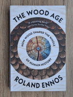 Roland Ennos - The wood age. How wood shaped the whole of human history