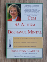 Rosalynn Carter - Cum sa ajutam bolnavul mintal