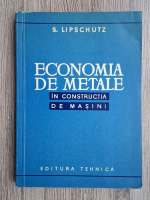 S. Lipschutz - Economia de metale in constructia de masini