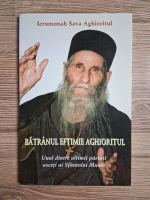 Sava Aghioritul - Batranul Eftimie Aghioritul. Unul dintre ultimii parinti asceti ai Sfantului Munte