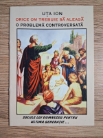 Uta Ion - Orice om trebuie sa aleaga, o problema controversata