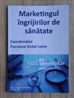 Victor Lorin Purcarea - Marketingul ingrijirilor de sanatate