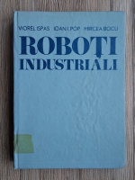 Viorel Ispas, Ioan I. Pop - Roboti industriali