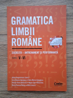 Adina Dragomirescu - Gramatica limbii romane. Exercitii, antrenament si performanta, clasele V-VI