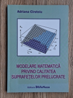 Adriana Cirstoiu - Modelarea matematica privind calitatea suprafetelor prelucrate