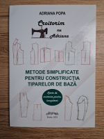 Adriana Popa - Croitorim cu Adriana. Metode simplificate pentru constructia tiparelor de baza