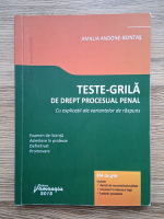 Amalia Andone-Bontas - Teste-grila de drept procesual penal cu explicatii ale variantelor de raspuns
