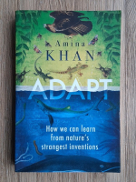 Amina Khan - Adapt. How we can learn from nature's strangest inventions
