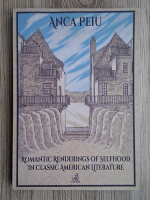 Anca Peiu - Romantic renderings of selfhood in classic american literature