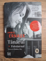 Annie Ernaux - Tanarul. Fotojurnal