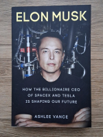 Ashlee Vance - Elon Musk. How the billionaire CEO of SpaceX and Tesla is shaping our future