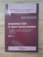 Beatrice Ramascanu - Jurisprudenta CEDO in cauzele impotriva Romaniei. Culegere de hotarari pentru examenele de admitere si promovare in magistratura. Teste grila