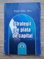 Bogdan Ghilic Micu - Strategii pe piata de capital