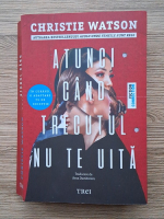 Christie Watson - Atunci cand trecutul nu te uita