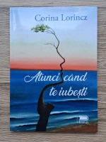 Corina Lorincz - Atunci cand te iubesti
