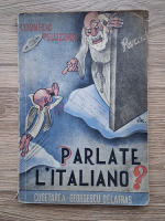 Cornelio Pellizzari - Parlate l'italiano? Gramatica limbii italiene pentru scoalele secundare, anul I si II (1943)
