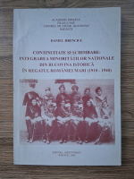 Daniel Hrenciuc - Continuitate si schimbare: integrarea minoritatilor nationale din Bucovina istorica in regatul Romaniei Mari (1918-1940), volumul 1. Perspectiva national-liberala (1918-1928)
