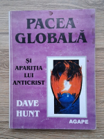 Dave Hunt - Pacea globala si aparitia lui Anticrist