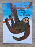 Eric Carle - Slowly, slowly, slowly, said the sloth 