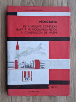 Gabriela Crisan - Proiectarea de agregate complexe bazata pe modelarea fizica in constructia de masini