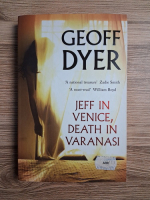 Geoff Dyer - Jeff in Venice, death in Varanasai