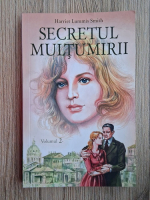 Harriet Lummis Smith - Secretul multumirii (volumul 2)