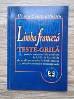 Ileana Constantinescu - Limba franceza, teste grila pentru concursul de admitere la ASE, la facultatile de studii economice