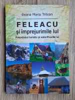 Ileana Maria Tritean - Feleacu si imprejurimile lui. Potentialul turistic si valorificarea lui
