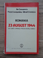 Ilie Ceausescu - Romania, 23 august 1944. 200 days spared from World War II