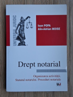 Ioan Popa - Drept notarial. Organizarea activitatii. Statutul notarului. Proceduri notariale