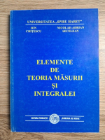 Ion Chitescu - Elemente de teoria masurii si integralei